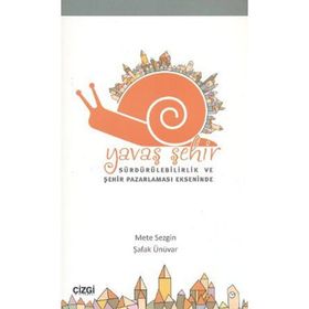 YAVAŞ ŞEHİR SÜRDÜRÜLEBİLİRLİK VE ŞEHİR PAZARLAMASI EKSENINDE - METE SEZGIN;ŞAFAK ÜNÜVAR