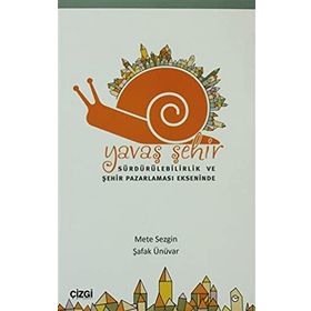 YAVAŞ ŞEHİR SÜRDÜRÜLEBİLİRLİK VE ŞEHİR PAZARLAMASI EKSENINDE - METE SEZGIN;ŞAFAK ÜNÜVAR