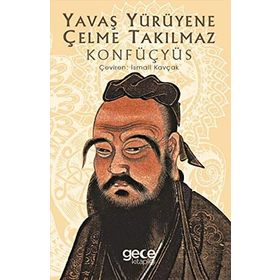 Yavaş Yürüyene Çelme Takılmaz-Konfüçyüs