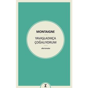 Yavaşladıkça Çoğalıyorum - Michel de Montaigne