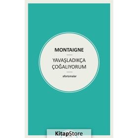 Yavaşladıkça Çoğalıyorum - Michel de Montaigne