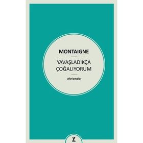 Yavaşladıkça Çoğalıyorum - Michel de Montaigne