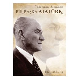 Yaverinin Sesinden Bir Başka Atatürk - Efe Erginer