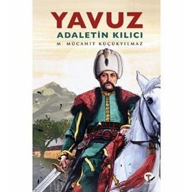 Yavuz: Adaletin Kılıcı - M. Mücahit Küçükyılmaz