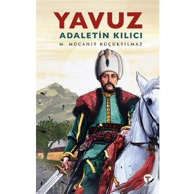 Yavuz: Adaletin Kılıcı - M. Mücahit Küçükyılmaz