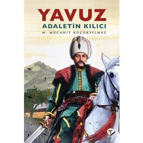 Yavuz: Adaletin Kılıcı - M. Mücahit Küçükyılmaz