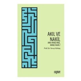 Yavuz Köktaş Akıl ve Nakil; Ama Hangi Akıl Hangi Nakil