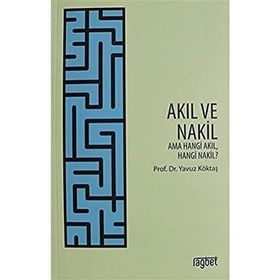 Yavuz Köktaş Akıl ve Nakil; Ama Hangi Akıl Hangi Nakil