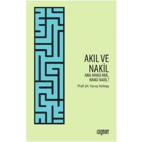 Yavuz Köktaş Akıl ve Nakil; Ama Hangi Akıl Hangi Nakil