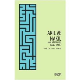 Yavuz Köktaş Akıl ve Nakil; Ama Hangi Akıl Hangi Nakil