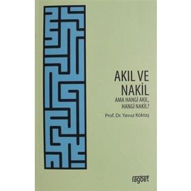 Yavuz Köktaş Akıl ve Nakil; Ama Hangi Akıl Hangi Nakil