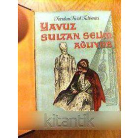 YAVUZ SULTAN SELIM AĞLIYOR - FERIDUN FAZIL TÜLBENTÇİ