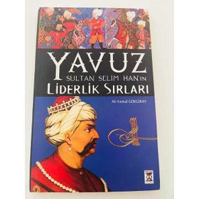 Yavuz Sultan Selim Han'ın Liderlik Sırları - Ali Kemal Gökgiray