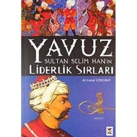 Yavuz Sultan Selim Han'ın Liderlik Sırları - Ali Kemal Gökgiray
