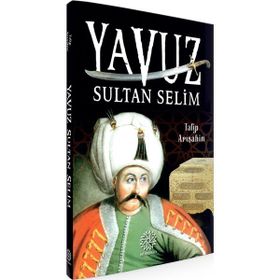 Yavuz Sultan Selim - Talip Arışahin