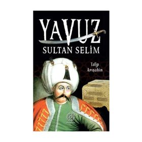 Yavuz Sultan Selim - Talip Arışahin