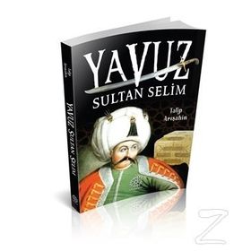 Yavuz Sultan Selim - Talip Arışahin