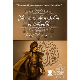 Yavuz Sultan Selim ve Alevilik - Şeref Yumurtacı
