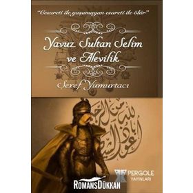 Yavuz Sultan Selim ve Alevilik - Şeref Yumurtacı
