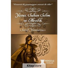 Yavuz Sultan Selim ve Alevilik - Şeref Yumurtacı