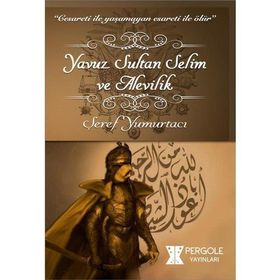 Yavuz Sultan Selim ve Alevilik - Şeref Yumurtacı