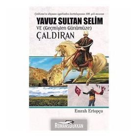Yavuz Sultan Selim ve (Geçmişten Günümüze) Çaldıran - Emrah Ertopçu