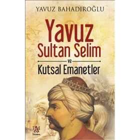 Yavuz Sultan Selim ve Kutsal Emanetler - Panama Yayıncılık