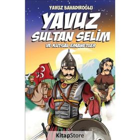 Yavuz Sultan Selim ve Kutsal Emanetler - Yavuz Bahadıroğlu