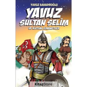 Yavuz Sultan Selim ve Kutsal Emanetler - Yavuz Bahadıroğlu