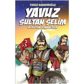 Yavuz Sultan Selim ve Kutsal Emanetler - Yavuz Bahadıroğlu