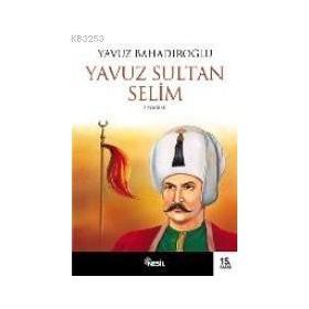 YAVUZ SULTAN SELIM - YAVUZ BAHADIROĞLU