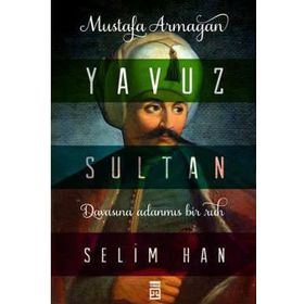 YAVUZ SULTAN SELIM - YAVUZ BAHADIROĞLU