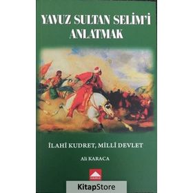 Yavuz Sultan Selim'i Anlatmak - Ali Karaca