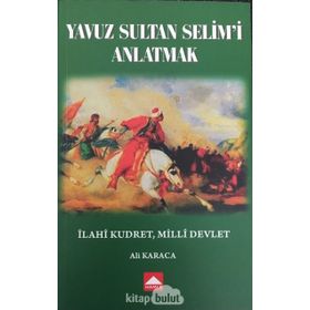 Yavuz Sultan Selim'i Anlatmak - Ali Karaca