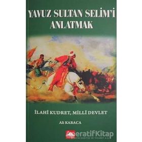 Yavuz Sultan Selim'i Anlatmak - Ali Karaca