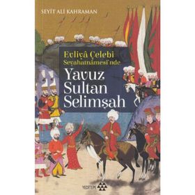 Yavuz Sultan Selimşah - Evliya Çelebi Seyehatnamesi'nde