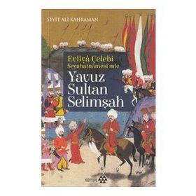 Yavuz Sultan Selimşah - Evliya Çelebi Seyehatnamesi'nde