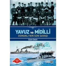 YAVUZ VE MIDILLI OSMANLI'NIN SON SAVAŞI - ÖZER ÖNER