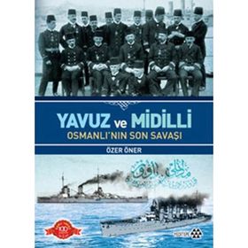YAVUZ VE MIDILLI OSMANLI'NIN SON SAVAŞI - ÖZER ÖNER