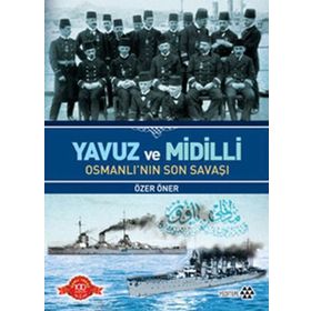 YAVUZ VE MIDILLI OSMANLI'NIN SON SAVAŞI - ÖZER ÖNER