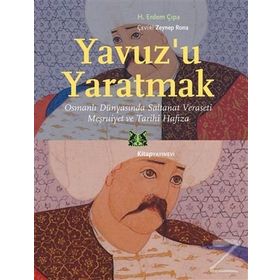 Yavuz'u Yaratmak - H.Erdem Çıpa