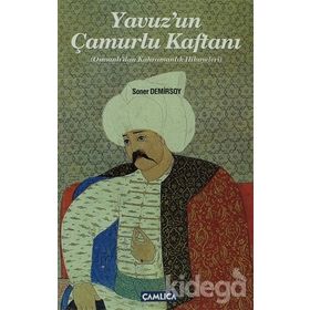 YAVUZUN ÇAMURLU KAFTANI OSMANLIDAN KAHRAMANLIK HIKAYELERI - SONER DEMIRSOY