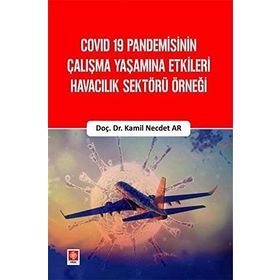 Yayın Covid 19 Pandemisinin Çalışma Yaşamına Etkileri Havacılık Sektörü Örneği Ekin Yayınevi