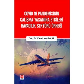 Yayın Covid 19 Pandemisinin Çalışma Yaşamına Etkileri Havacılık Sektörü Örneği Ekin Yayınevi