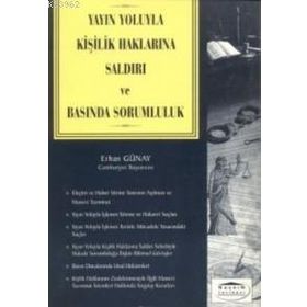 YAYIN YOLUYLA KİŞİLİK HAKLARINA SALDIRI VE BASINDA SORUMLULUK - ERHAN GÜNAY