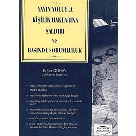 YAYIN YOLUYLA KİŞİLİK HAKLARINA SALDIRI VE BASINDA SORUMLULUK - ERHAN GÜNAY