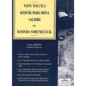 YAYIN YOLUYLA KİŞİLİK HAKLARINA SALDIRI VE BASINDA SORUMLULUK - ERHAN GÜNAY