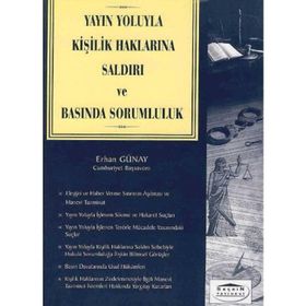 YAYIN YOLUYLA KİŞİLİK HAKLARINA SALDIRI VE BASINDA SORUMLULUK - ERHAN GÜNAY