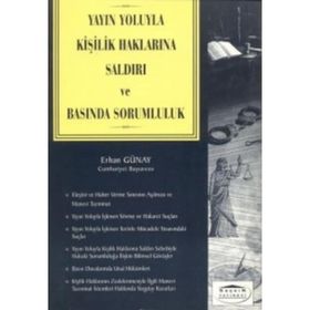 YAYIN YOLUYLA KİŞİLİK HAKLARINA SALDIRI VE BASINDA SORUMLULUK - ERHAN GÜNAY