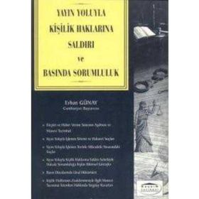 YAYIN YOLUYLA KİŞİLİK HAKLARINA SALDIRI VE BASINDA SORUMLULUK - ERHAN GÜNAY